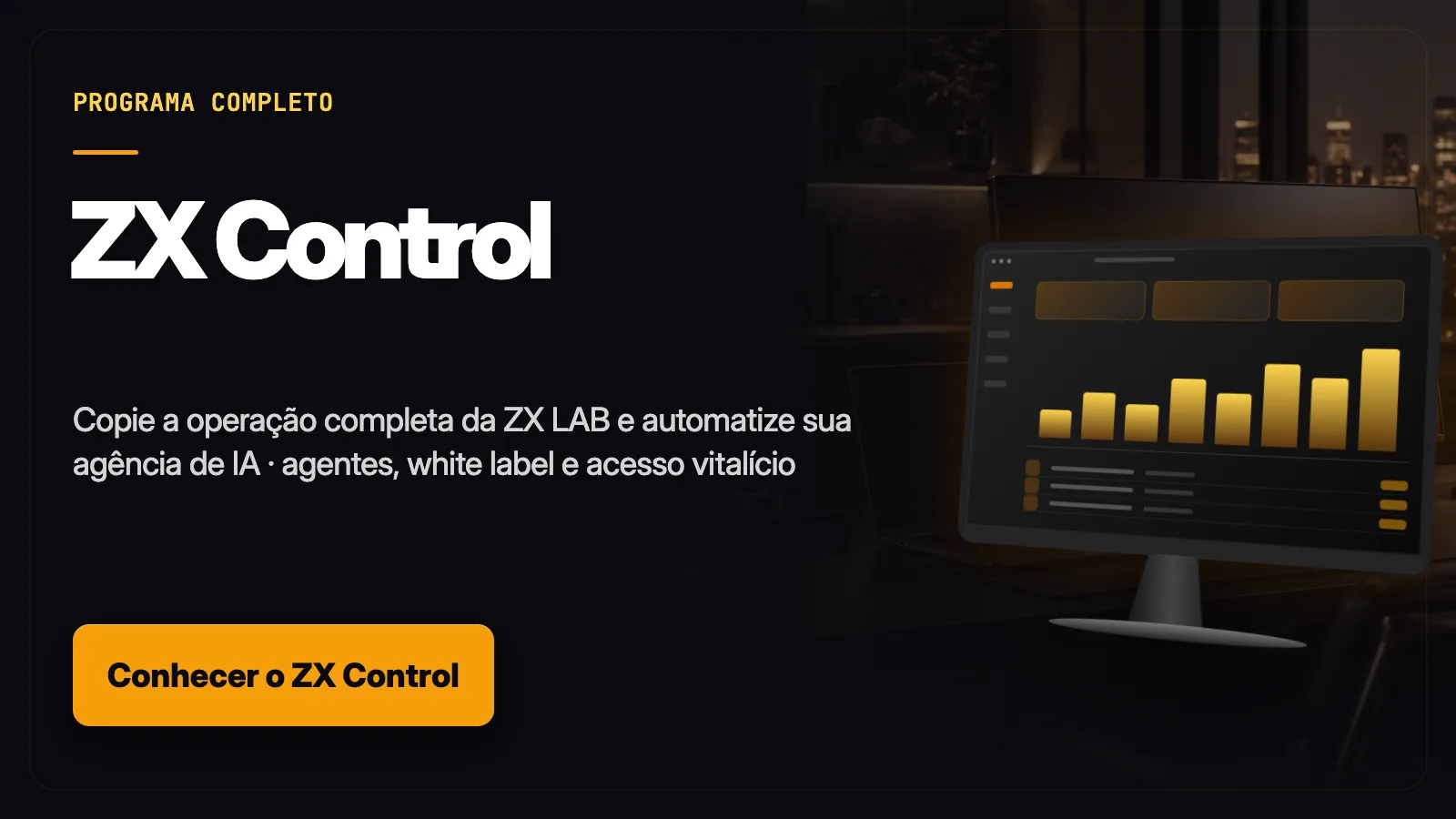 ZX Control — Copie a operação completa da ZX LAB e automatize sua agência de IA. Agentes · White Label · Acesso Vitalício
